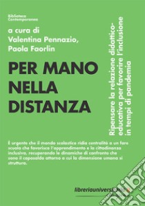 Per mano nella distanza. Ripensare la relazione didattico-educativa per favorire l'inclusione in tempi di pandemia libro di Pennazio Valentina; Faorlin Paola