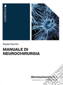 Manuale di neurochirurgia libro di Perrini Paolo