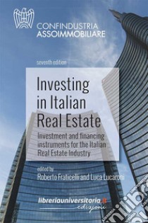 Investing In Italian Real Estate. Investment And Financing Instruments For The Italian Real Estate Industry libro di Fraticelli R. (cur.); Lucaroni L. (cur.)