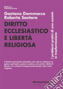 Diritto ecclesiastico e libertà religiosa. I problemi pratici di una società in trasformazione libro di Dammacco Gaetano; Santoro Roberta