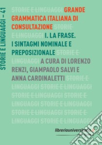 Grande grammatica italiana di consultazione. Vol. 1: La frase. I sintagmi nominale e preposizionale libro di Renzi L. (cur.); Salvi G. (cur.); Cardinaletti A. (cur.)