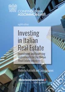 Investing in Italian Real Estate. Investment and financing instruments for the Italian Real Estate Industry libro di Fraticelli R. (cur.); Lucaroni L. (cur.)