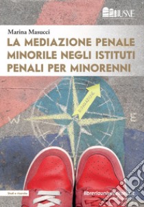 La mediazione penale minorile negli istituti penali per minorenni libro di Masucci Marina