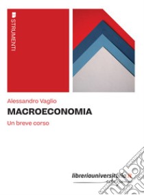 Macroeconomia. Un breve corso libro di Vaglio Alessandro