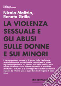 La violenza sessuale e gli abusi sulle donne e sui minori. Dai profili dinamici di vittimizzazione all'inquadramento normativo e giurisprudenziale libro di Malizia Nicola; Grillo Renato