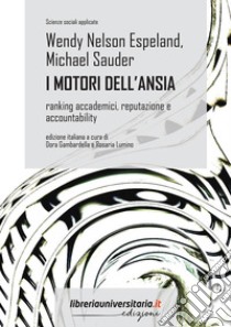 I motori dell'ansia. Ranking accademici, reputazione e accountability libro di Espeland Wendy Nelson; Sauder Michael; Gambardella D. (cur.); Lumino R. (cur.)