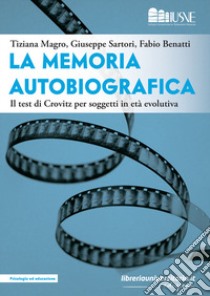 La memoria autobiografica. Il test di Crovitz per soggetti in età evolutiva libro di Magro Tiziana; Sartori Giuseppe; Benatti Fabio