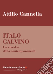 Italo Calvino. Un classico della contemporaneità libro di Cannella Attilio