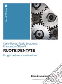 Ruote dentate. Progettazione e costruzione libro di Rosso Carlo; Bruzzone Fabio; Ciliberti Francesco