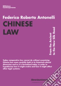 Chinese Law. From the Ancient to the New Silk Road libro di Antonelli Federico Roberto
