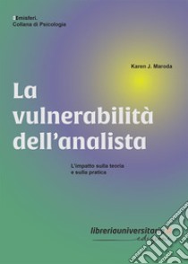 La vulnerabilità dell'analista. L'impatto sulla teoria e sulla pratica libro di Maroda Karen J.