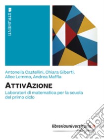 AttivAzione. Laboratori di matematica per la scuola del primo ciclo libro di Castellini Antonella; Giberti Chiara; Lemmo Alice