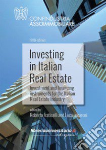 Investing in Italian Real Estate. Investment and financing instruments for the Italian Real Estate Industry libro di Fraticelli Riccardo; Lucaroni Luca