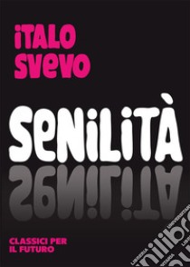 Senilità libro di Svevo Italo; Palmieri N. (cur.)