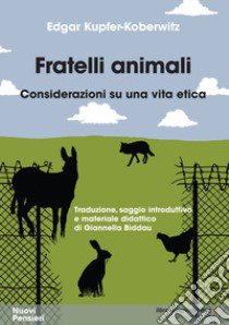 Fratelli animali. Considerazioni su una vita etica libro di Kupfer-Koberwitz Edgar; Biddau G. (cur.)