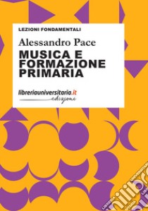 Musica e formazione primaria libro di Pace Alessandro