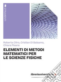 Elementi di metodi matematici per le scienze fisiche libro di Citro Roberta; Di Balsamo Cristian; Pisano Chiara