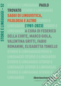 Saggi di linguistica, filologia e altro. (1981-2023) libro di Trovato Paolo; Della Corte F. (cur.); Giola M. (cur.); Gritti V. (cur.)