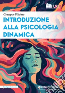 Introduzione alla psicologia dinamica libro di Filidoro Giuseppe