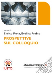 Prospettive sul colloquio libro di Frola E. (cur.); Praino E. (cur.)