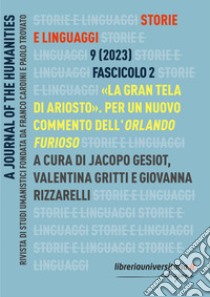 Storie e linguaggi. Rivista di studi umanistici (2023). Ediz. critica. Vol. 2: «La gran tela di Ariosto». Per un nuovo commento dell'Orlando furioso libro di Gesiot J. (cur.); Gritti V. (cur.); Rizzarelli G. (cur.)