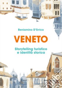 Veneto. Storytelling turistico e identità storica libro di D'Errico Beniamino