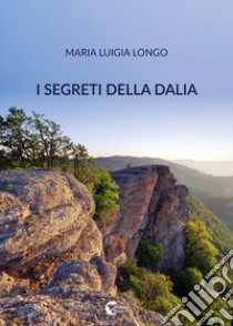 I segreti della dalia libro di Longo Maria Luigia