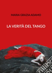 La verità del tango libro di Adamo Maria Grazia