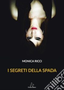 I segreti della spada libro di Ricci Monica