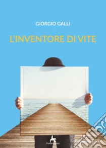 L'inventore di vite libro di Galli Giorgio