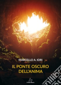 Il ponte oscuro dell'anima libro di Iori Marcello Aldo