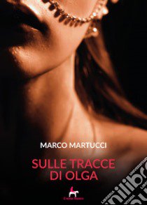 Sulle tracce di Olga libro di Martucci Marco