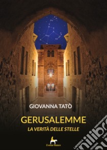 Gerusalemme. La verità delle stelle libro di Tatò Giovanna