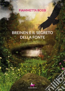 Breinen e il segreto della fonte libro di Rossi Fiammetta