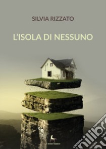 L'isola di nessuno libro di Rizzato Silvia