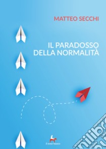 Il paradosso della normalità libro di Secchi Matteo