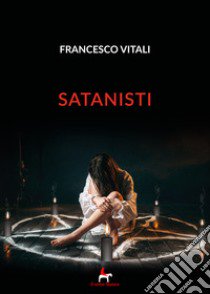 Satanisti libro di Vitali Francesco