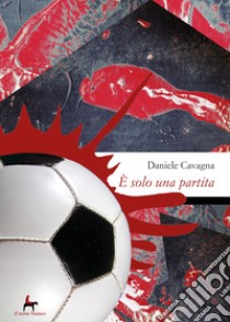 È solo una partita libro di Cavagna Daniele