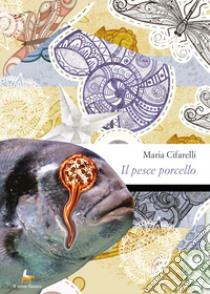 Il pesce porcello libro di Cifarelli Maria