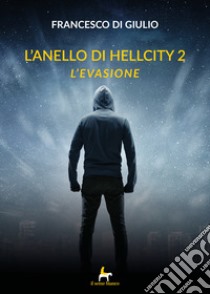 L'evasione. L'anello di HellCity. Vol. 2 libro di Di Giulio Francesco