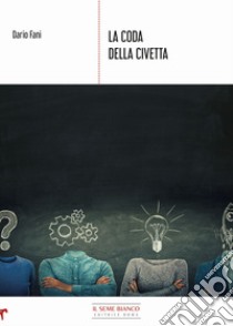 La coda della civetta. Spunti per scoprire i segreti dell'azione consapevole libro di Fani Dario