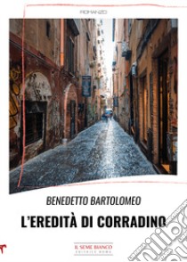 L'eredità di Corradino libro di Bartolomeo Benedetto