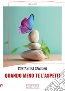 Quando meno te l'aspetti libro di Santoro Costantina