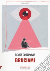 Bruciami libro di Cortinovis Denise