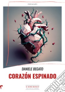 Corazón espinado libro di Begato Daniele