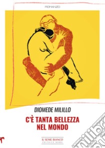 C'è tanta bellezza nel mondo libro di Milillo Diomede