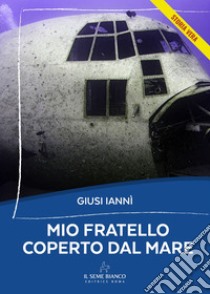 Mio fratello coperto dal mare libro di Ianni Giusi