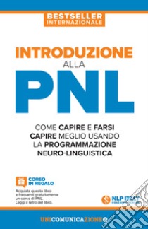 Introduzione alla PNL. Come capire e farsi capire meglio usando la Programmazione Neuro-Linguistica libro di Richardson Jerry