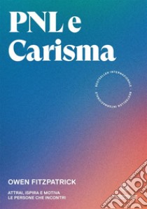 PNL e carisma. Attrai, ispira e motiva le persone che incontri libro di Fitzpatrick Owen