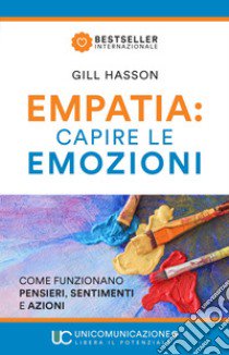 Empatia: capire le emozioni. Come funzionano pensieri, sentimenti e azioni libro di Hasson Gill